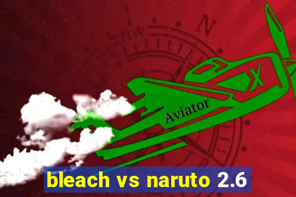 bleach vs naruto 2.6